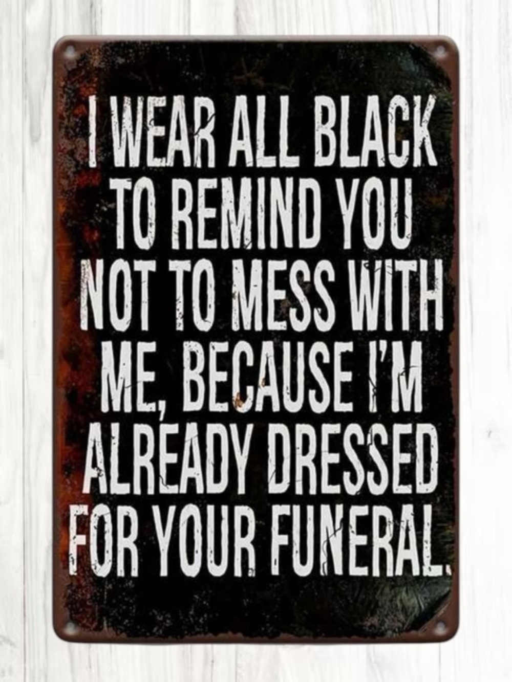 🪷“I Wear All Black To Remind You... I’m Already Dressed For Your Funeral” Sign